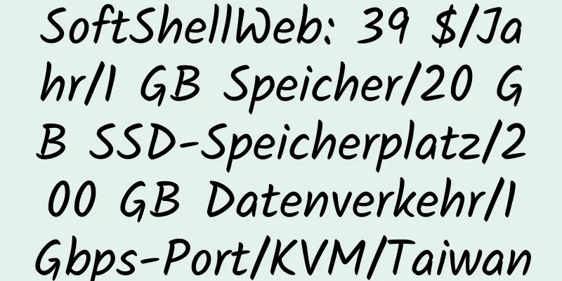 SoftShellWeb: 39 $/Jahr/1 GB Speicher/20 GB SSD-Speicherplatz/200 GB Datenverkehr/1 Gbps-Port/KVM/Taiwan