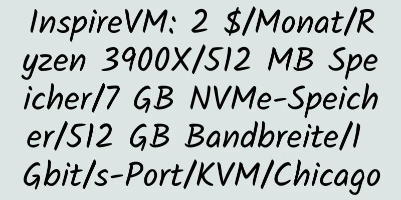 InspireVM: 2 $/Monat/Ryzen 3900X/512 MB Speicher/7 GB NVMe-Speicher/512 GB Bandbreite/1 Gbit/s-Port/KVM/Chicago