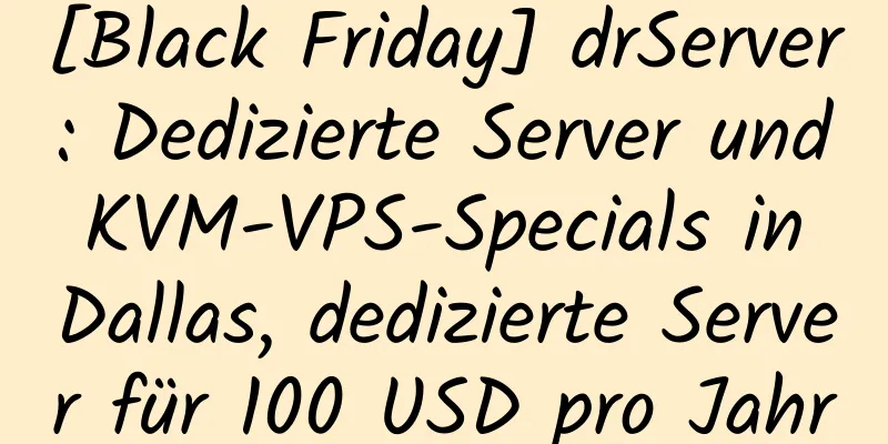 [Black Friday] drServer: Dedizierte Server und KVM-VPS-Specials in Dallas, dedizierte Server für 100 USD pro Jahr