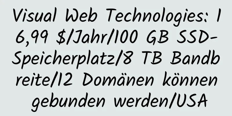 Visual Web Technologies: 16,99 $/Jahr/100 GB SSD-Speicherplatz/8 TB Bandbreite/12 Domänen können gebunden werden/USA