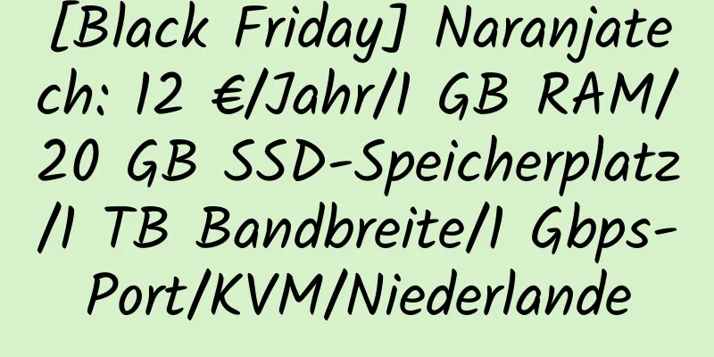 [Black Friday] Naranjatech: 12 €/Jahr/1 GB RAM/20 GB SSD-Speicherplatz/1 TB Bandbreite/1 Gbps-Port/KVM/Niederlande