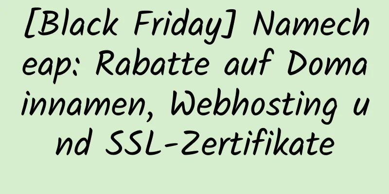 [Black Friday] Namecheap: Rabatte auf Domainnamen, Webhosting und SSL-Zertifikate