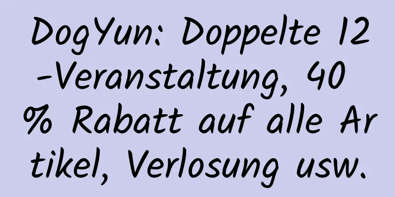 DogYun: Doppelte 12-Veranstaltung, 40 % Rabatt auf alle Artikel, Verlosung usw.