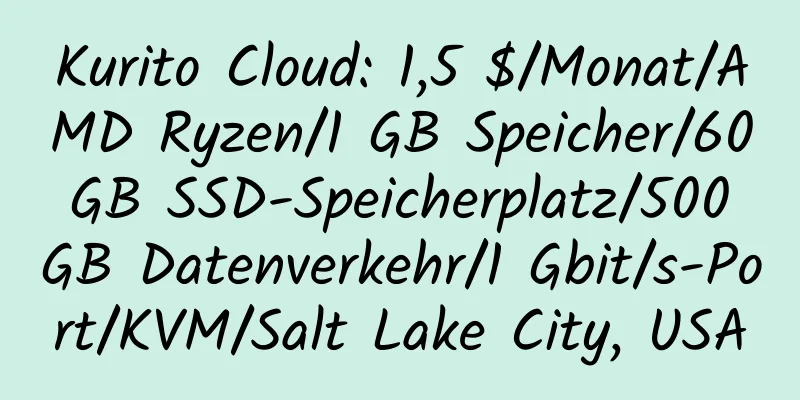 Kurito Cloud: 1,5 $/Monat/AMD Ryzen/1 GB Speicher/60 GB SSD-Speicherplatz/500 GB Datenverkehr/1 Gbit/s-Port/KVM/Salt Lake City, USA