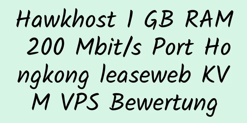 Hawkhost 1 GB RAM 200 Mbit/s Port Hongkong leaseweb KVM VPS Bewertung