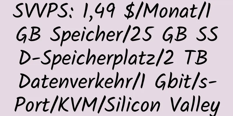 SVVPS: 1,49 $/Monat/1 GB Speicher/25 GB SSD-Speicherplatz/2 TB Datenverkehr/1 Gbit/s-Port/KVM/Silicon Valley