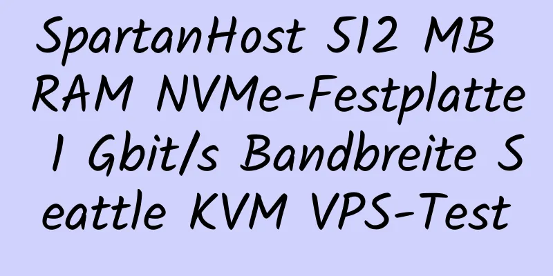 SpartanHost 512 MB RAM NVMe-Festplatte 1 Gbit/s Bandbreite Seattle KVM VPS-Test