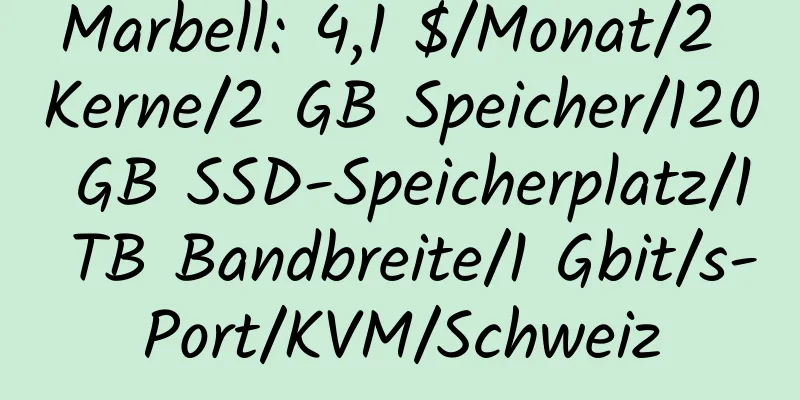 Marbell: 4,1 $/Monat/2 Kerne/2 GB Speicher/120 GB SSD-Speicherplatz/1 TB Bandbreite/1 Gbit/s-Port/KVM/Schweiz