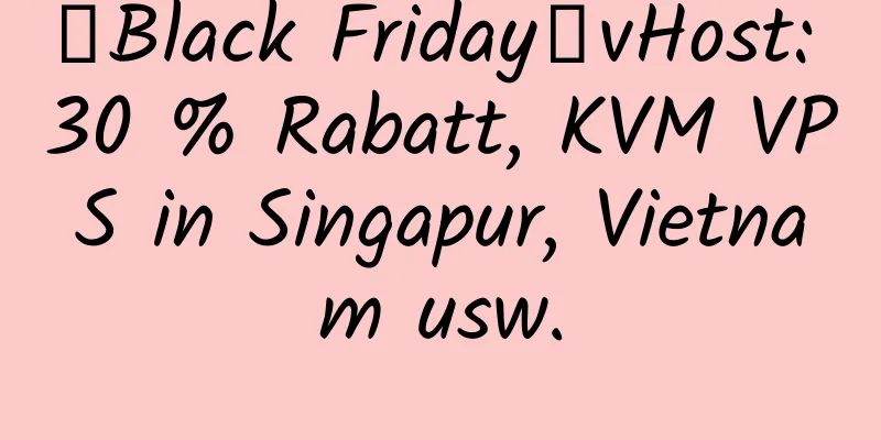 【Black Friday】vHost: 30 % Rabatt, KVM VPS in Singapur, Vietnam usw.