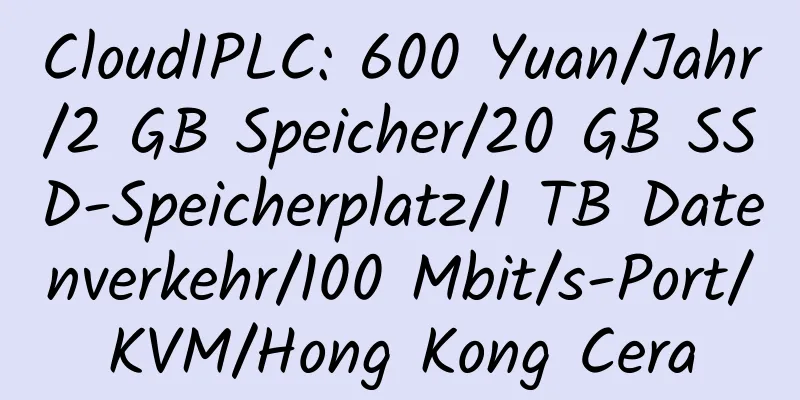 CloudIPLC: 600 Yuan/Jahr/2 GB Speicher/20 GB SSD-Speicherplatz/1 TB Datenverkehr/100 Mbit/s-Port/KVM/Hong Kong Cera