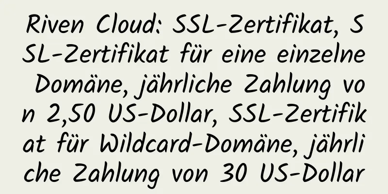 Riven Cloud: SSL-Zertifikat, SSL-Zertifikat für eine einzelne Domäne, jährliche Zahlung von 2,50 US-Dollar, SSL-Zertifikat für Wildcard-Domäne, jährliche Zahlung von 30 US-Dollar