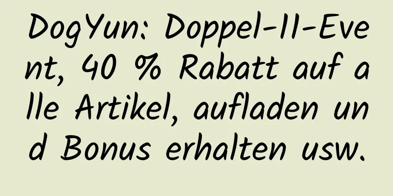 DogYun: Doppel-11-Event, 40 % Rabatt auf alle Artikel, aufladen und Bonus erhalten usw.