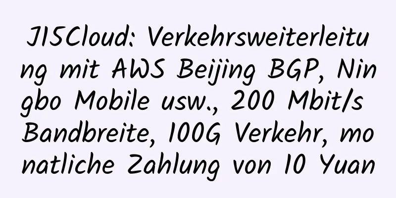 J15Cloud: Verkehrsweiterleitung mit AWS Beijing BGP, Ningbo Mobile usw., 200 Mbit/s Bandbreite, 100G Verkehr, monatliche Zahlung von 10 Yuan