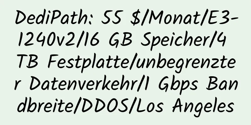 DediPath: 55 $/Monat/E3-1240v2/16 GB Speicher/4 TB Festplatte/unbegrenzter Datenverkehr/1 Gbps Bandbreite/DDOS/Los Angeles