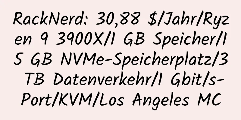 RackNerd: 30,88 $/Jahr/Ryzen 9 3900X/1 GB Speicher/15 GB NVMe-Speicherplatz/3 TB Datenverkehr/1 Gbit/s-Port/KVM/Los Angeles MC