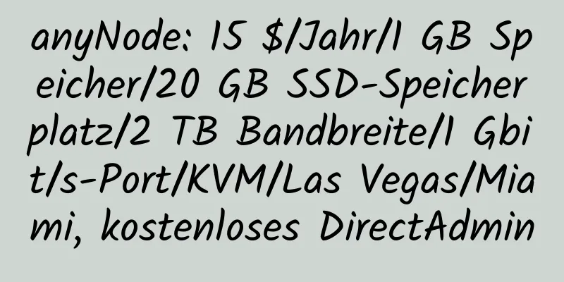 anyNode: 15 $/Jahr/1 GB Speicher/20 GB SSD-Speicherplatz/2 TB Bandbreite/1 Gbit/s-Port/KVM/Las Vegas/Miami, kostenloses DirectAdmin