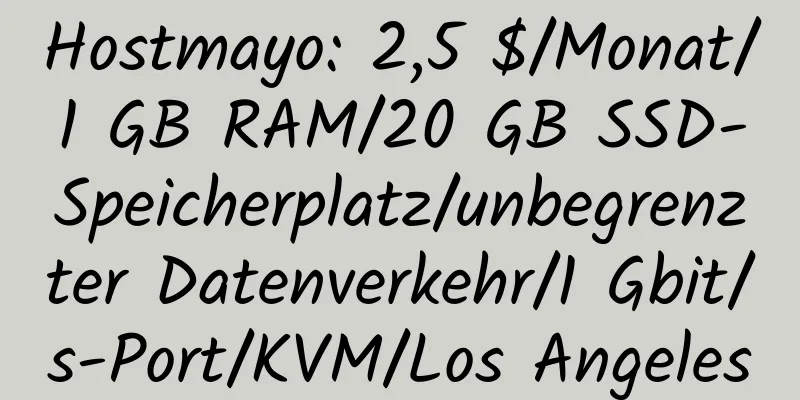 Hostmayo: 2,5 $/Monat/1 GB RAM/20 GB SSD-Speicherplatz/unbegrenzter Datenverkehr/1 Gbit/s-Port/KVM/Los Angeles