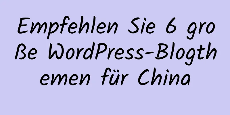 Empfehlen Sie 6 große WordPress-Blogthemen für China