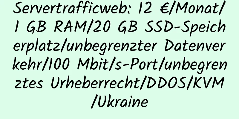 Servertrafficweb: 12 €/Monat/1 GB RAM/20 GB SSD-Speicherplatz/unbegrenzter Datenverkehr/100 Mbit/s-Port/unbegrenztes Urheberrecht/DDOS/KVM/Ukraine