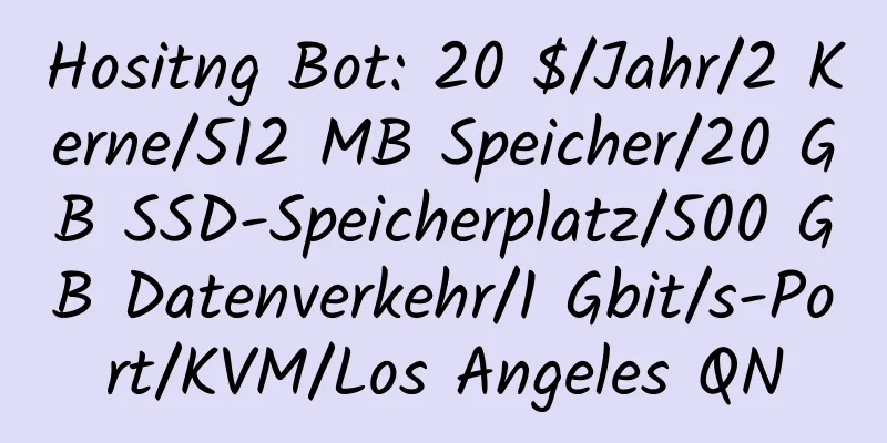 Hositng Bot: 20 $/Jahr/2 Kerne/512 MB Speicher/20 GB SSD-Speicherplatz/500 GB Datenverkehr/1 Gbit/s-Port/KVM/Los Angeles QN