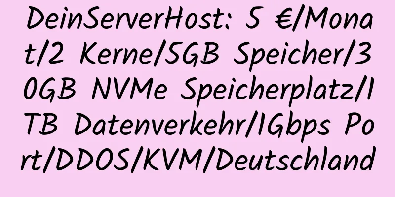 DeinServerHost: 5 €/Monat/2 Kerne/5GB Speicher/30GB NVMe Speicherplatz/1TB Datenverkehr/1Gbps Port/DDOS/KVM/Deutschland