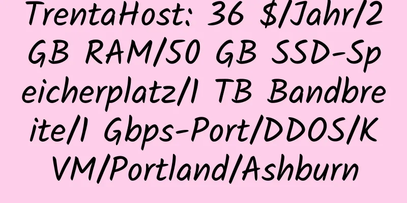 TrentaHost: 36 $/Jahr/2 GB RAM/50 GB SSD-Speicherplatz/1 TB Bandbreite/1 Gbps-Port/DDOS/KVM/Portland/Ashburn