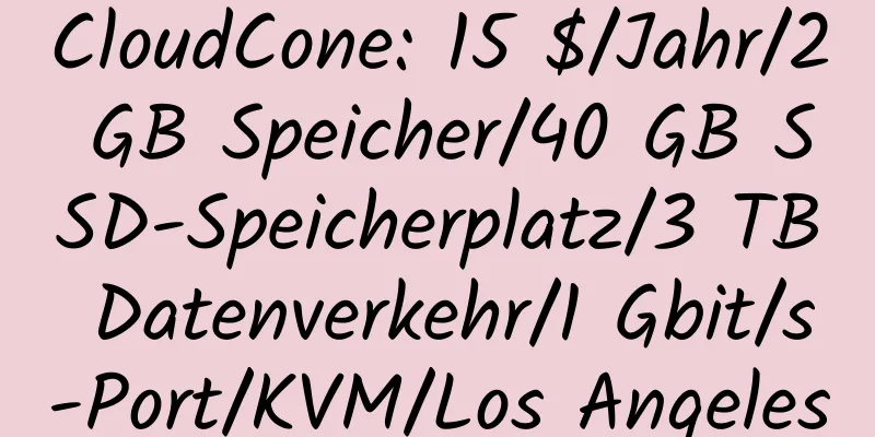 CloudCone: 15 $/Jahr/2 GB Speicher/40 GB SSD-Speicherplatz/3 TB Datenverkehr/1 Gbit/s-Port/KVM/Los Angeles