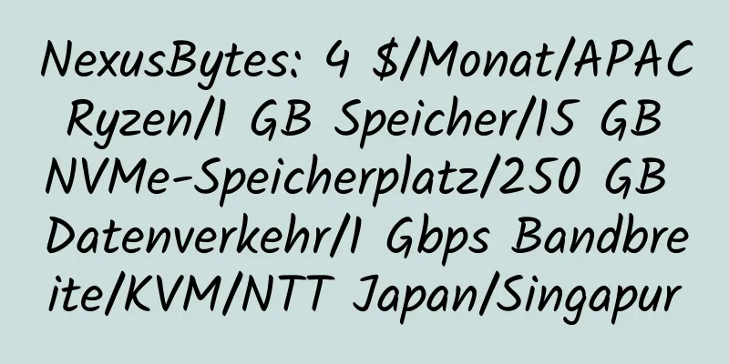 NexusBytes: 4 $/Monat/APAC Ryzen/1 GB Speicher/15 GB NVMe-Speicherplatz/250 GB Datenverkehr/1 Gbps Bandbreite/KVM/NTT Japan/Singapur