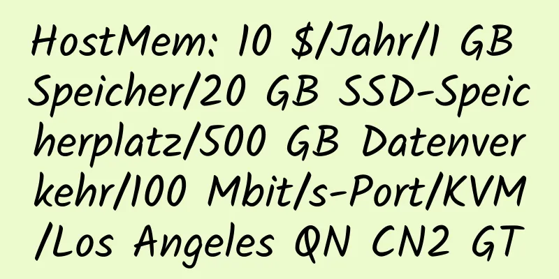 HostMem: 10 $/Jahr/1 GB Speicher/20 GB SSD-Speicherplatz/500 GB Datenverkehr/100 Mbit/s-Port/KVM/Los Angeles QN CN2 GT