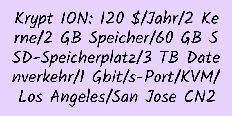 Krypt ION: 120 $/Jahr/2 Kerne/2 GB Speicher/60 GB SSD-Speicherplatz/3 TB Datenverkehr/1 Gbit/s-Port/KVM/Los Angeles/San Jose CN2