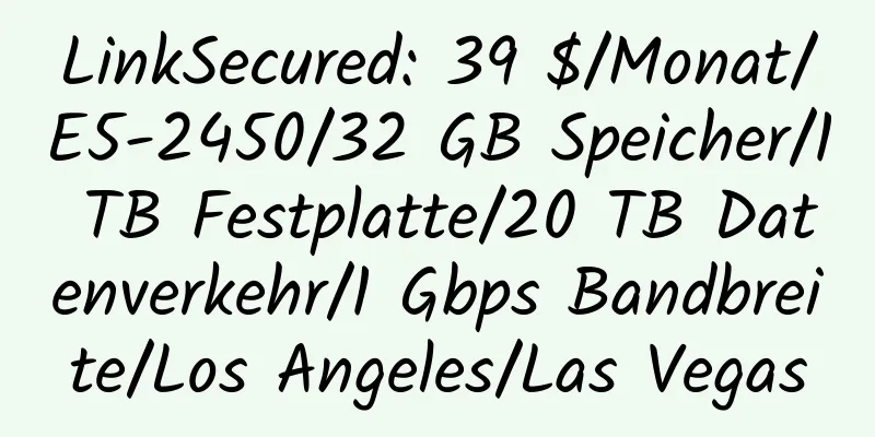 LinkSecured: 39 $/Monat/E5-2450/32 GB Speicher/1 TB Festplatte/20 TB Datenverkehr/1 Gbps Bandbreite/Los Angeles/Las Vegas