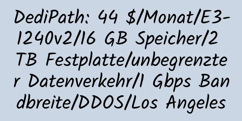 DediPath: 44 $/Monat/E3-1240v2/16 GB Speicher/2 TB Festplatte/unbegrenzter Datenverkehr/1 Gbps Bandbreite/DDOS/Los Angeles