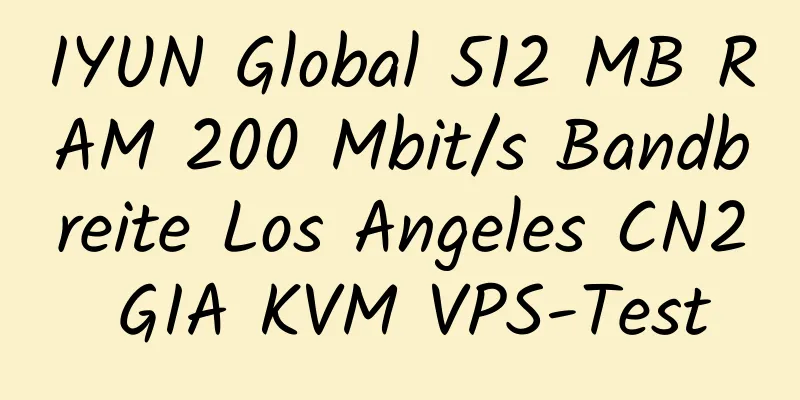 IYUN Global 512 MB RAM 200 Mbit/s Bandbreite Los Angeles CN2 GIA KVM VPS-Test