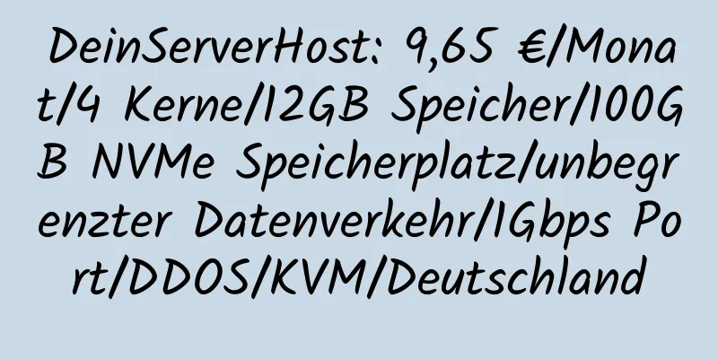 DeinServerHost: 9,65 €/Monat/4 Kerne/12GB Speicher/100GB NVMe Speicherplatz/unbegrenzter Datenverkehr/1Gbps Port/DDOS/KVM/Deutschland