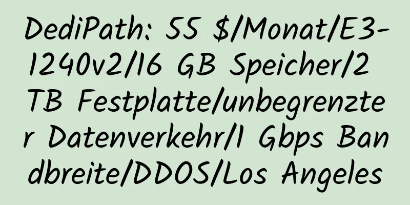 DediPath: 55 $/Monat/E3-1240v2/16 GB Speicher/2 TB Festplatte/unbegrenzter Datenverkehr/1 Gbps Bandbreite/DDOS/Los Angeles