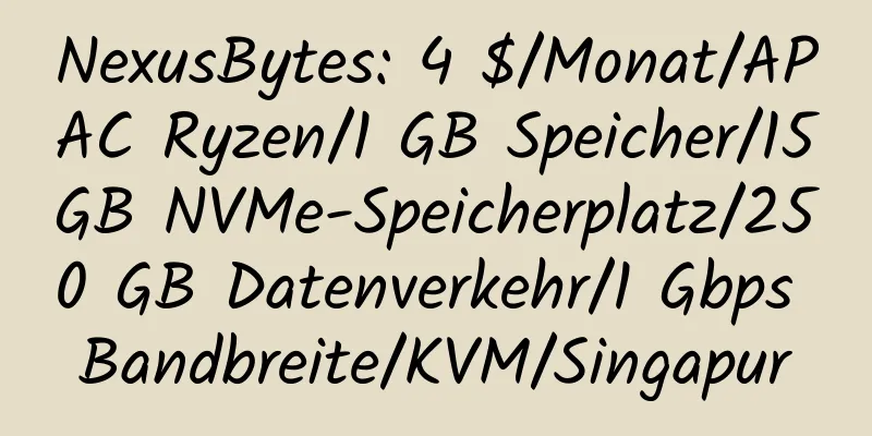 NexusBytes: 4 $/Monat/APAC Ryzen/1 GB Speicher/15 GB NVMe-Speicherplatz/250 GB Datenverkehr/1 Gbps Bandbreite/KVM/Singapur