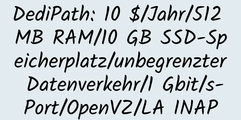 DediPath: 10 $/Jahr/512 MB RAM/10 GB SSD-Speicherplatz/unbegrenzter Datenverkehr/1 Gbit/s-Port/OpenVZ/LA INAP