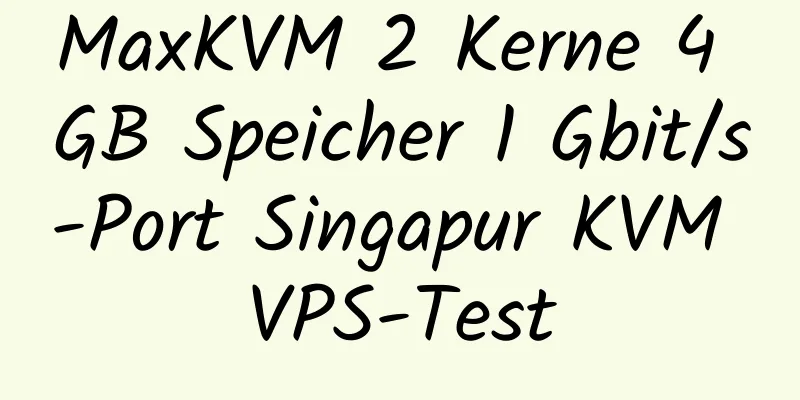 MaxKVM 2 Kerne 4 GB Speicher 1 Gbit/s-Port Singapur KVM VPS-Test