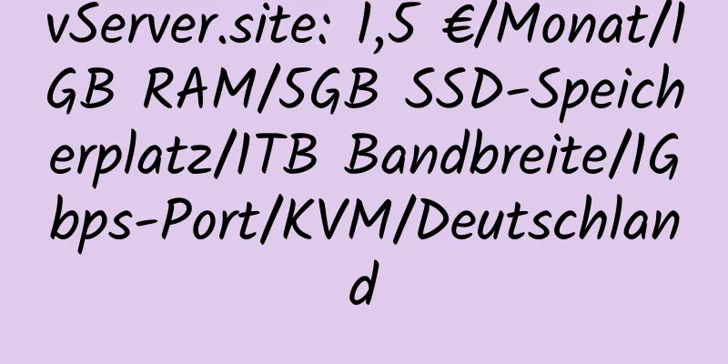 vServer.site: 1,5 €/Monat/1GB RAM/5GB SSD-Speicherplatz/1TB Bandbreite/1Gbps-Port/KVM/Deutschland