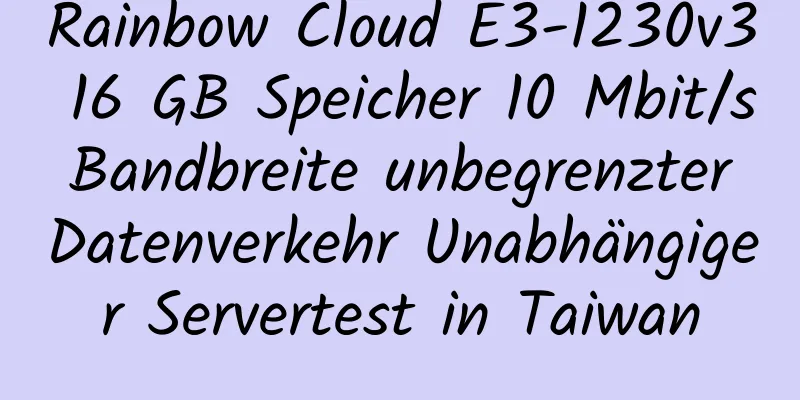 Rainbow Cloud E3-1230v3 16 GB Speicher 10 Mbit/s Bandbreite unbegrenzter Datenverkehr Unabhängiger Servertest in Taiwan