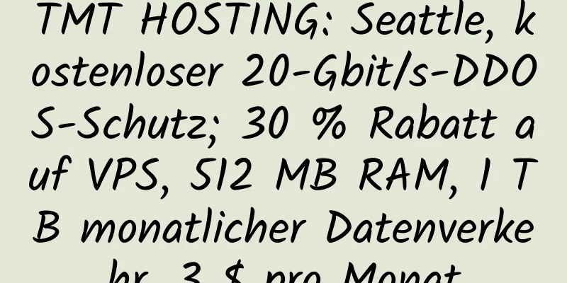 TMT HOSTING: Seattle, kostenloser 20-Gbit/s-DDOS-Schutz; 30 % Rabatt auf VPS, 512 MB RAM, 1 TB monatlicher Datenverkehr, 3 $ pro Monat