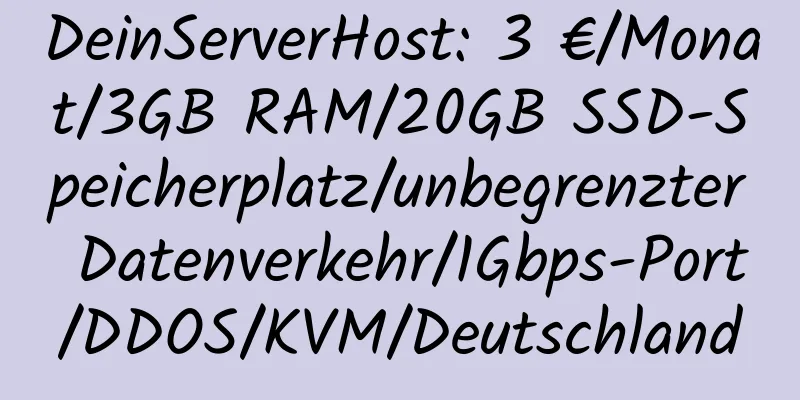 DeinServerHost: 3 €/Monat/3GB RAM/20GB SSD-Speicherplatz/unbegrenzter Datenverkehr/1Gbps-Port/DDOS/KVM/Deutschland