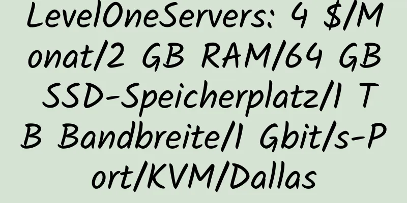 LevelOneServers: 4 $/Monat/2 GB RAM/64 GB SSD-Speicherplatz/1 TB Bandbreite/1 Gbit/s-Port/KVM/Dallas