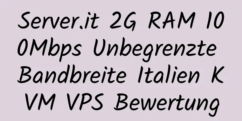 Server.it 2G RAM 100Mbps Unbegrenzte Bandbreite Italien KVM VPS Bewertung