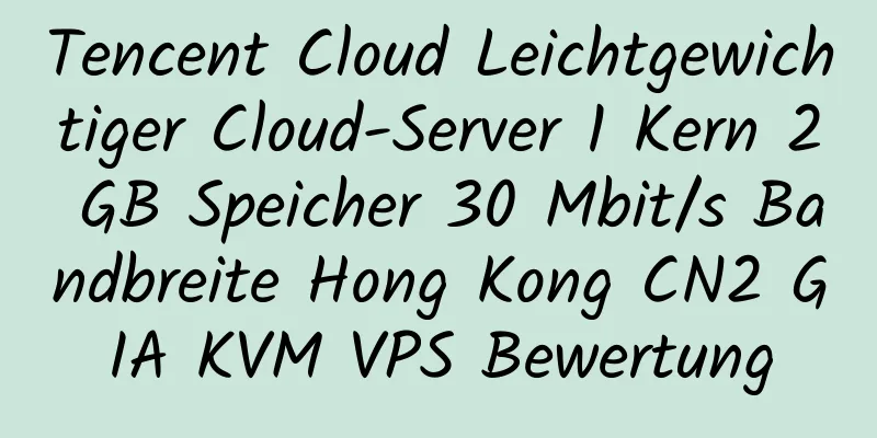 Tencent Cloud Leichtgewichtiger Cloud-Server 1 Kern 2 GB Speicher 30 Mbit/s Bandbreite Hong Kong CN2 GIA KVM VPS Bewertung