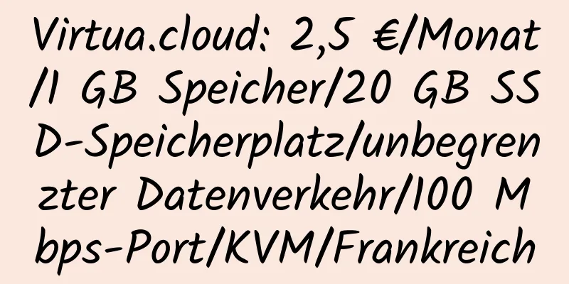 Virtua.cloud: 2,5 €/Monat/1 GB Speicher/20 GB SSD-Speicherplatz/unbegrenzter Datenverkehr/100 Mbps-Port/KVM/Frankreich