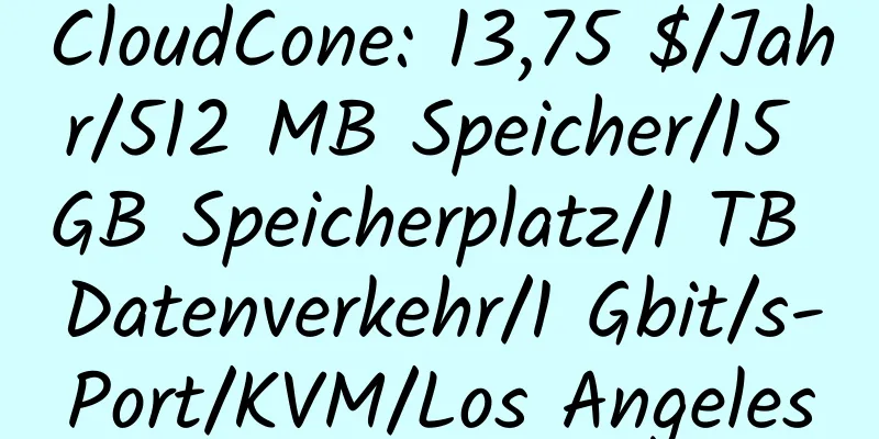 CloudCone: 13,75 $/Jahr/512 MB Speicher/15 GB Speicherplatz/1 TB Datenverkehr/1 Gbit/s-Port/KVM/Los Angeles