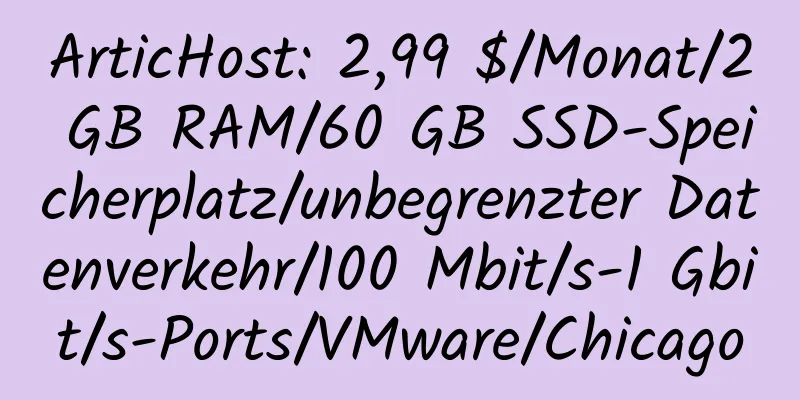 ArticHost: 2,99 $/Monat/2 GB RAM/60 GB SSD-Speicherplatz/unbegrenzter Datenverkehr/100 Mbit/s-1 Gbit/s-Ports/VMware/Chicago