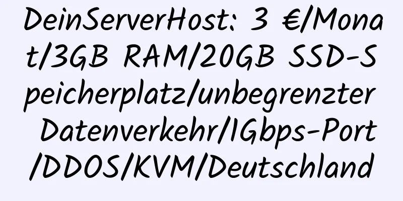 DeinServerHost: 3 €/Monat/3GB RAM/20GB SSD-Speicherplatz/unbegrenzter Datenverkehr/1Gbps-Port/DDOS/KVM/Deutschland