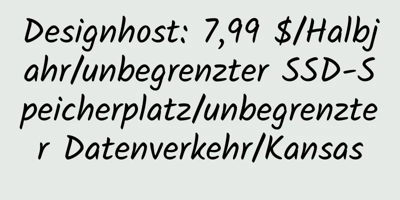 Designhost: 7,99 $/Halbjahr/unbegrenzter SSD-Speicherplatz/unbegrenzter Datenverkehr/Kansas